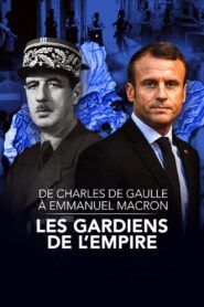 De Charles de Gaulle à Emmanuel Macron, les gardiens de l’empire 2022 one on netflix