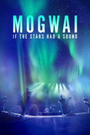 Mogwai: If the Stars Had a Sound 2024 one on netflix