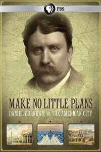 Make No Little Plans: Daniel Burnham and the American City 2010 one on netflix