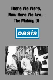 There We Were, Now Here We Are… The Making of Oasis 2004 one on netflix
