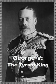 George V: The Tyrant King 2020 one on netflix