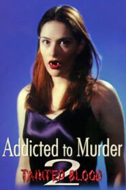 Addicted to Murder 2: Tainted Blood 1998 one on netflix