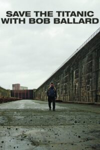 Save the Titanic With Bob Ballard 2012 one on netflix