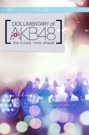 Documentary of AKB48 The Future 1mm Ahead 2011 one on netflix