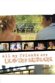 All My Friends Are Leaving Brisbane 2008 one on netflix