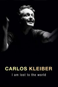Carlos Kleiber: I am Lost to the World 2011 one on netflix