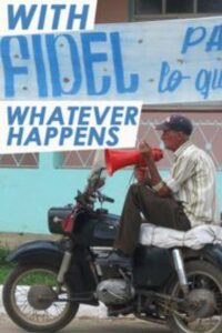 With Fidel Whatever Happens 2011 one on netflix
