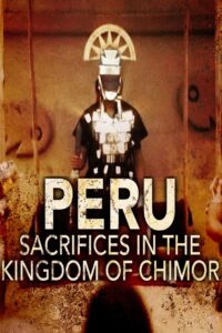 Peru – Sacrifices in the Kingdom of Chimor 2022 one on netflix