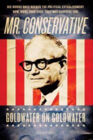 Mr. Conservative: Goldwater on Goldwater 2007 one on netflix