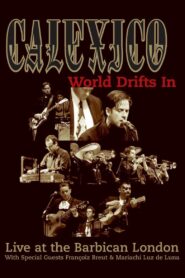 Calexico: World Drifts In (Live at The Barbican London) 2004 one on netflix