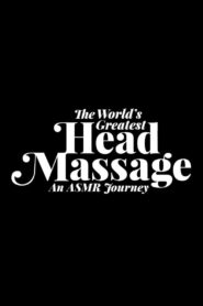 The World’s Greatest Head Massage: An ASMR Journey 2016 one on netflix