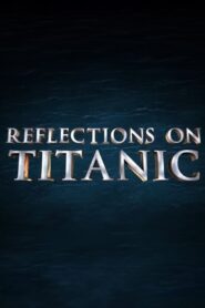 Reflections on Titanic 2012 one on netflix