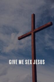 Give Me Sex Jesus 2015 one on netflix