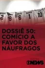 Dossiê 50: Comício a Favor dos Náufragos 2013 one on netflix