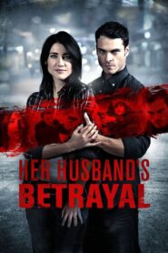 Her Husband’s Betrayal 2013 one on netflix