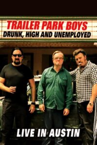 Trailer Park Boys: Drunk, High and Unemployed: Live In Austin 2015 one on netflix