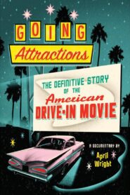 Going Attractions: The Definitive Story of the American Drive-in Movie 2013 one on netflix
