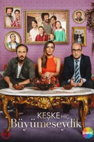 Keşke Hiç Büyümeseydik 2018 one on netflix