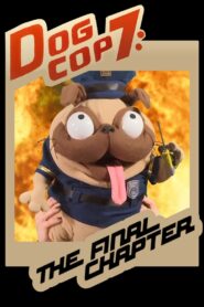 Dog Cop 7: The Final Chapter 2021 one on netflix