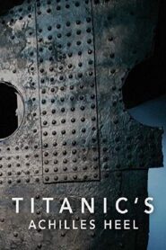 Titanic’s Achilles Heel 2007 one on netflix
