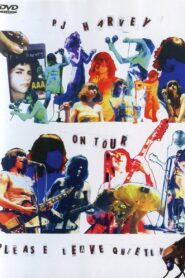 PJ Harvey on Tour: Please Leave Quietly 2006 one on netflix