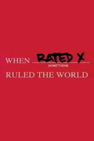 When Rated X Ruled the World 2004 one on netflix