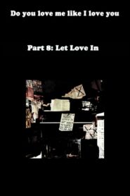 Do You Love Me Like I Love You (Part 8: Let Love In) 2011 one on netflix