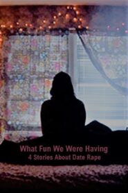 What Fun We Were Having: 4 Stories About Date Rape 2011 one on netflix