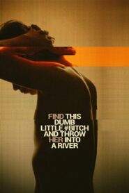 Find This Dumb Little Bitch and Throw Her Into a River 2017 one on netflix