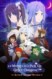 Is It Wrong to Try to Pick Up Girls in a Dungeon?: Arrow of the Orion 2019 one on netflix