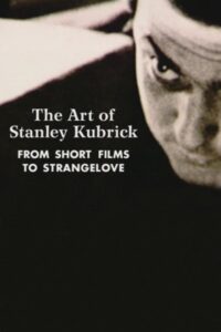 The Art of Stanley Kubrick: From Short Films to Strangelove 2000 one on netflix
