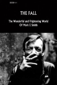The Fall: The Wonderful and Frightening World of Mark E. Smith 2005 one on netflix