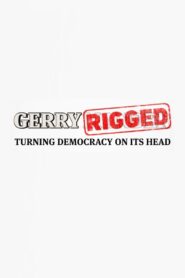 GerryRIGGED: Turning Democracy On Its Head 2016 one on netflix