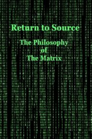 Return to Source: The Philosophy of The Matrix 2004 one on netflix