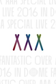 AAA Special Live 2016 in Dome -Fantastic Over- 2017 one on netflix