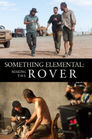 Something Elemental: Making ‘The Rover’ 2014 one on netflix