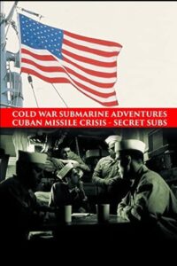 Cold War Submarine Adventures: Cuban Missile Crisis – Secret Subs 2002 one on netflix