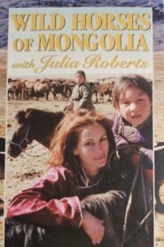 Wild Horses of Mongolia with Julia Roberts 2000 one on netflix