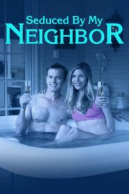 Seduced by My Neighbor 2018 one on netflix
