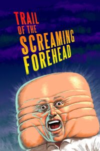 Trail of the Screaming Forehead 2007 one on netflix