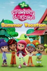 Strawberry Shortcake’s Summer Vacation 2024 one on netflix