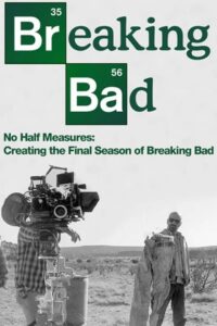 No Half Measures: Creating the Final Season of Breaking Bad 2013 one on netflix