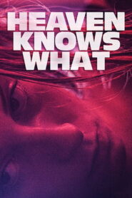 Heaven Knows What 2015 one on netflix