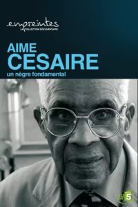 Aimé Césaire, un Nègre fondamental 2007 one on netflix