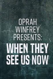 Oprah Winfrey Presents: When They See Us Now 2019 one on netflix