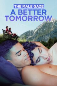The Male Gaze: A Better Tomorrow 2023 one on netflix