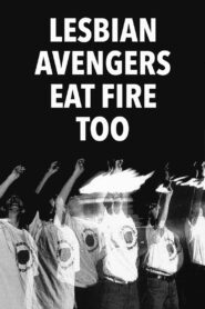 Lesbian Avengers Eat Fire Too 1993 one on netflix