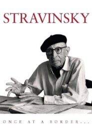Stravinsky: Once at a Border… 1982 one on netflix