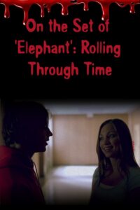 On the Set of ‘Elephant’: Rolling Through Time 2004 one on netflix