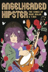AngelHeaded Hipster: The Songs of Marc Bolan & T. Rex 2023 one on netflix